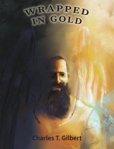 ‘Wrapped in Gold: A Story of Overcoming Adversity’ Author: Charles T. Gilbert