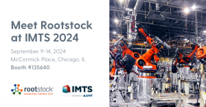 Machinery inside a manufacturing facility along with text, "Meet Rootstock at IMTS 2024"