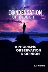 The Essence of Stephen Arville Morris’s ‘Condensation of Thought’