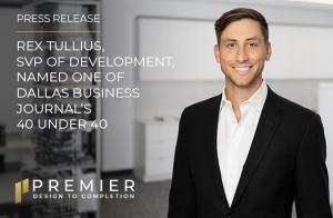 Rex Tullius, Premier's Senior Vice President of Development, was named a Dallas Business Journal Top 40 Under 40