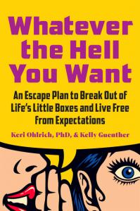 Keri Ohlrich, PhD, & Kelly Gunther’s New Book, ‘Whatever the Hell You Want’