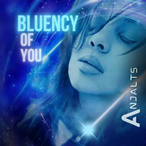 Anjalts Bluency of You