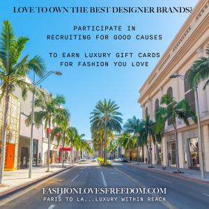 Love to own the world's best fashion brands? Participate in Recruiting for Good Causes to earn the sweetest luxury mix&match shopping reward FashionLovesFreedom.com Paris to LA