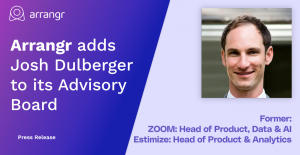 Arrangr adds former Zoom Head of Product, Data and AI Josh Dulberger to it's Board of Advisors