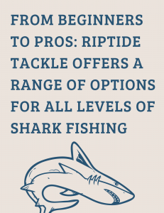 Riptide Tackle Offers a Range of Options for All Levels of Shark Fishing