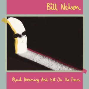 Bill Nelson - Quit Dreaming & Get On the Beam Cover