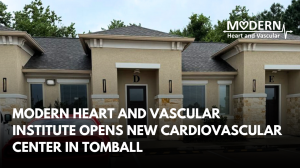 Modern Heart and Vascular opens a new office in Tomball, TX