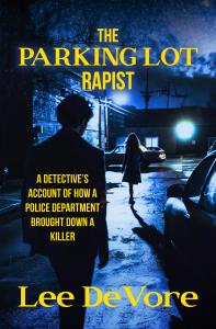 ‘The Parking Lot Rapist’ – A True Detective’s Account