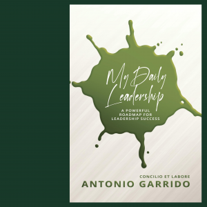  “My Daily Leadership: A Powerful Roadmap for Leadership Success.” by Antonio Garrido.