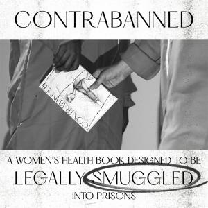 The Prison Library Project Creates and ‘Smuggles’ in First-Ever Women’s Health Book That Evades Prison Book Bans