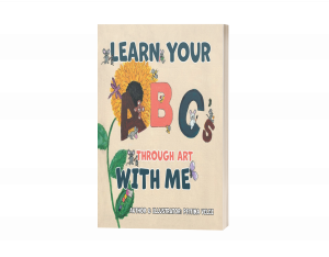 Children’s Book “Learn Your ABC’s Through Art with Me” Inspires Love for Learning and Art