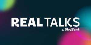 REAL Talks by BlogPaws