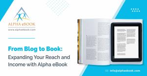 From Blog to Book Expanding Your Reach and Income - Alpha eBook