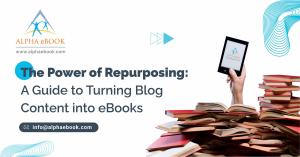 The Power of Repurposing A Guide to Turning Blog Content into eBooks - Alpha eBook