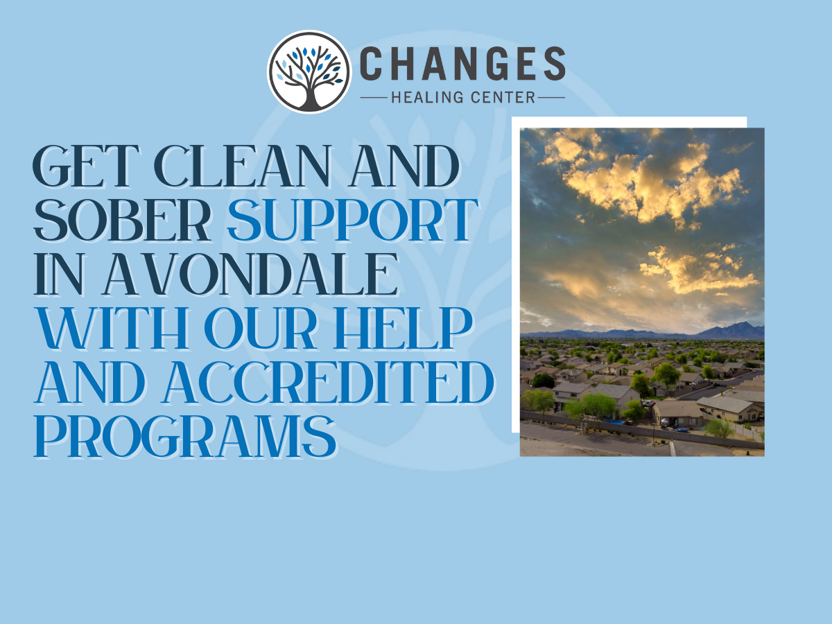 A pic of Avondale Arizona and accompanying text overlay shows the concept of Changes Healing Center offers Joint Commission accredited Avondale addiction treatment services