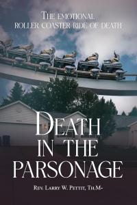 Rev. Larry W. Pettit Announces New Book: “Death in the Parsonage” – A Journey Through Grief