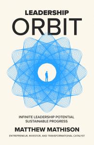 Matthew Mathison Debuts ‘Leadership Orbit’: A New Sustainable Approach To Leadership