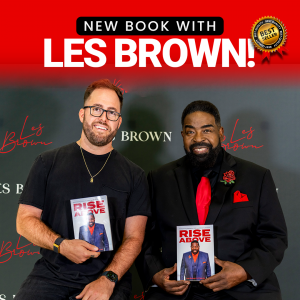 Harness Dynamic Passion with Les Brown, Justin Day & Other Experts’ New Book: “Rise Above”