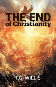 Discover the Future of Faith and Security in “The End of Christianity” by T.G. Willis