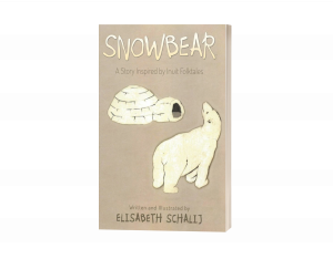 Snowbear: A Story inspired by Inuit Folktales by Elisabeth Schalij