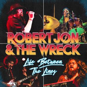 Rockers Robert Jon & The Wreck’s Adrenaline-Fueled New Single Life Between The Lines, An Anthem of Life On The Road