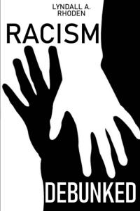 Lyndall A. Rhoden: Author of “Racism Debunked” Offers a Powerful Insight into Social Justice