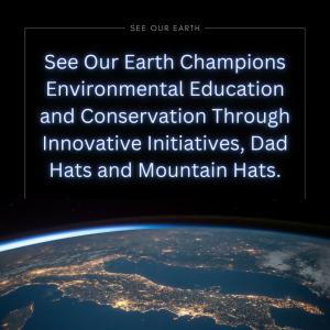 See Our Earth Champions Environmental Education and Conservation Through Initiatives, Dad Hats and Mountain Hats