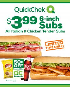 Amidst inflationary pressures, QuickChek is offering its most popular six-inch subs – all Chicken Tender and Italian – at a slashed price of $3.99. QuickChek Rewards members can save more when they make it a meal. 