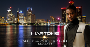 Martone Releases Sensational New Single “All Through the Night (Remixes)” Available Worldwide