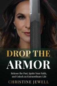 Drop the Armor: Release the Past, Ignite Your Faith, and Unlock an Extraordinary Life