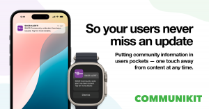 Notifications from a Communikit app are shown on an iPhone and Apple Watch. Text reads: So your users never miss an update: putting community information in users pockets - one touch away from content at any time.