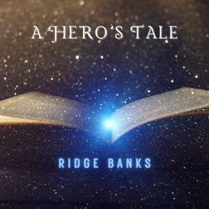 Ridge Banks Unleashes Epic Rock Single ‘A Hero’s Tale’