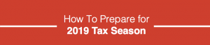 How to Prepare for 2019 Tax Season