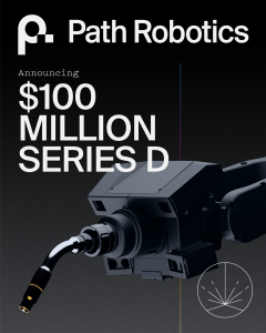 Path Robotics Secures 0M  of Venture Capital Funding: AI-enabled robotic welding company closes Series D Funding