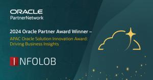 Infolob Solutions India Private Limited Wins 2024 APAC Oracle Solution Innovation Award: Driving Business Insights