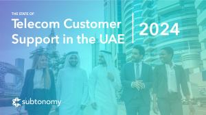 Technical customer support vendor, Subtonomy, announces new research findings on customer care in the UAE