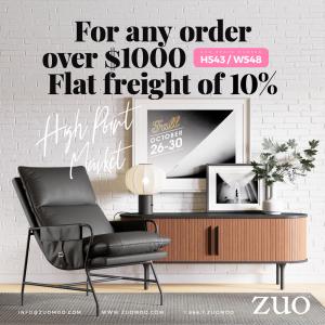 As an added bonus ZUO is offering a show special during High Point Market Oct 26-30, 2024 orders placed at the show over $1000 will ship with a flat freight rate of only 10%.