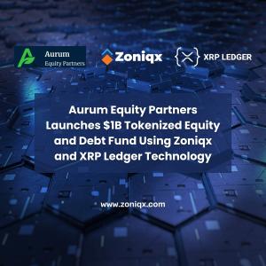 Aurum Equity Partners Launches $1B Tokenized Equity and Debt Fund Using Zoniqx and XRP Ledger Technology