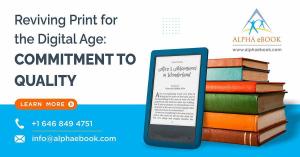 Reviving Print for the Digital Age - Commitment to Quality - Alpha eBook