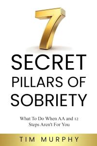 New Book – Tim Murph’s “7 Secret Pillars of Sobriety”