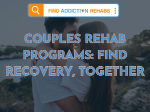 A couple embracing shows the concept of Spouses and partners interested in attending treatment together can find proven support through Find Addiction Rehabs