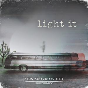 The Tano Jones Revelry Ignite Airwaves With New Single “Light It” Impacting Now