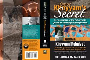 Omar Khayyam’s Secret: Hermeneutics of the Robaiyat in Quantum Sociological Imagination: Book 8: Khayyami Robaiyat: Part 1 of 3: Quatrains 1-338: Songs of Doubt Addressing the Question “Does Happiness Exist?”