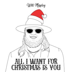 American Idol Finalist Will Moseley Releases Holiday Single  ‘All I Want for Christmas Is You’