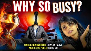 Shweta Harve ft. Dario Cei Releases New Single and Music Video ‘Why So Busy?’