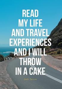 Atticus Publishing Introduces ‘Read My Life and Travel Experiences and I Will Throw in a Cake’ by Judy Ann Tarvin