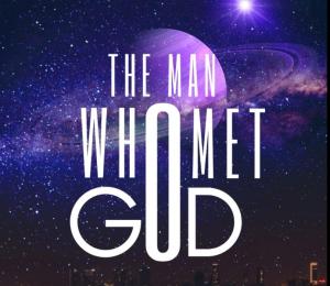 The Man Who Met GOD