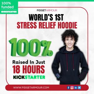 Fidget Armour Kickstarter success announcement. Image features the text 'World’s 1st Stress Relief Hoodie,' with '100% Raised in Just 18 Hours' in bold, alongside a young man wearing the Fidget Armour hoodie. Website URL and social media icons are display