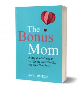 Book cover of The Bonus Mom: A Stepmom’s Guide to Navigating Love, Family, and Your New Role by Ana Ortega, offering advice on blended family dynamics, overcoming stepmom challenges, and building trust in stepfamilies