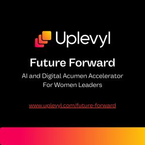 The Future Forward Accelerator: AI and Digital Acumen Accelerator for Women Leaders